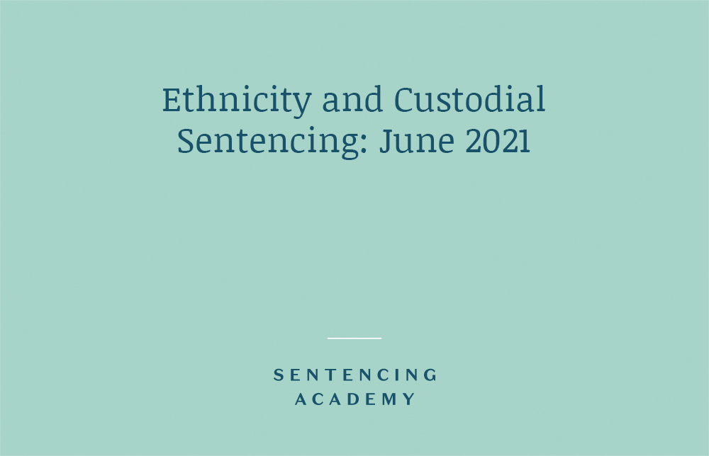 Ethnicity and Custodial Sentencing: June 2021