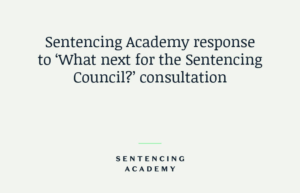 Response to ‘What next for the Sentencing Council?’ consultation